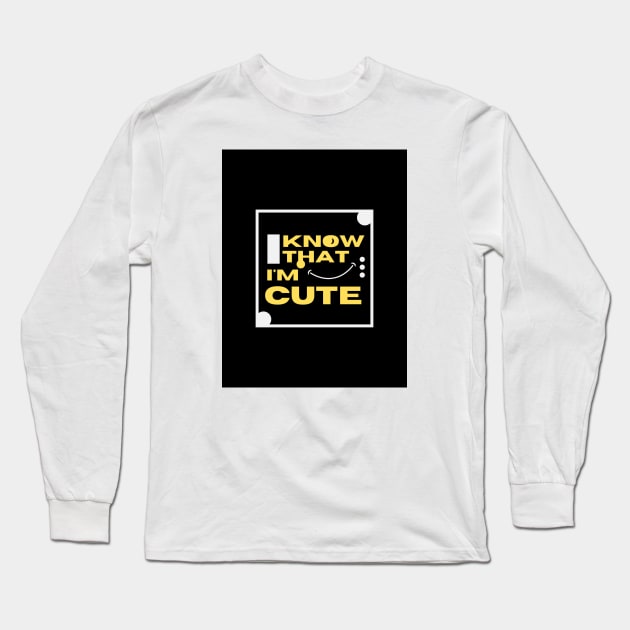 I know i'm cute tee shirt Long Sleeve T-Shirt by Wilanrod Studio